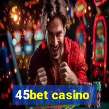 45bet casino